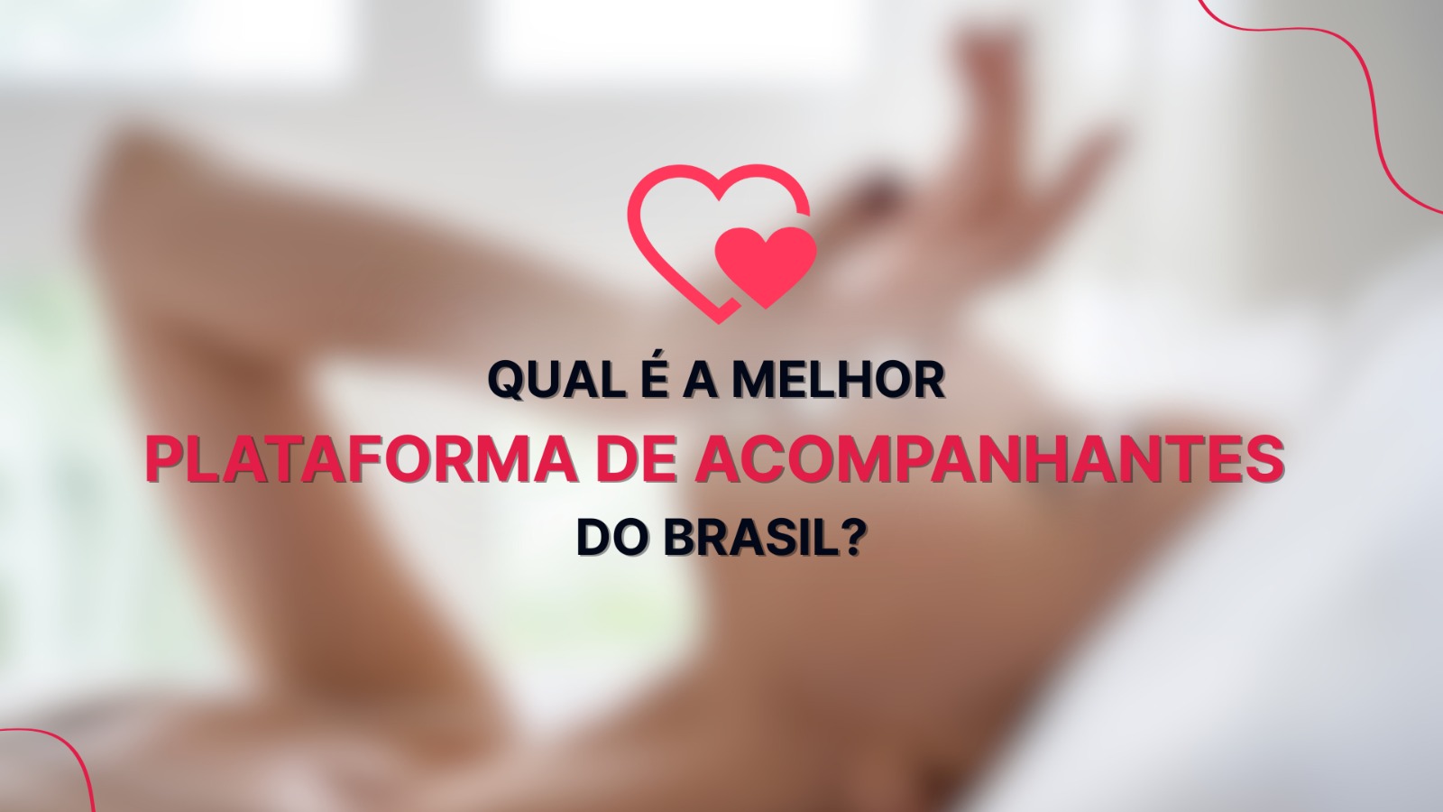 Qual é a Melhor Plataforma de Acompanhantes no Brasil?
